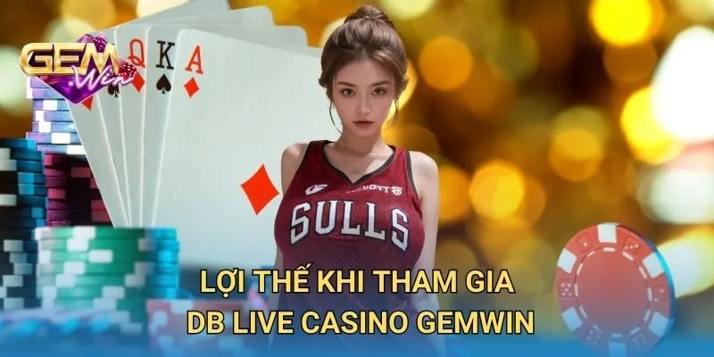 Lợi Thế Khi Tham Gia DB Live Casino