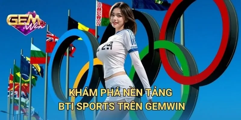 Khám Phá Nền Tảng BTI Sports Trên GEMWIN